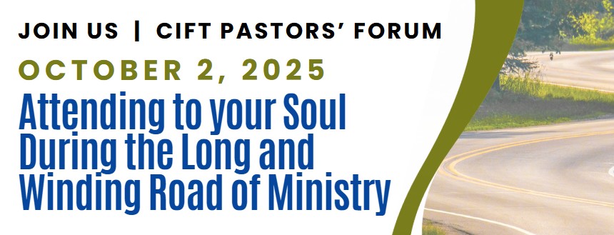 October 2, 2025 - CIFT Pastors' Forum - Attending to your Soul During the Long and Winding Road of Ministry